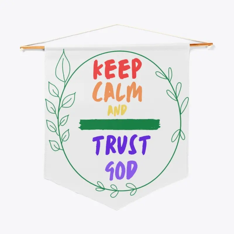 Keep Calm. Trust God.